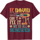If David Can't Fix it We're All Screwed Funny Fathers Gift T-Shirt - T-Shirt | Maroon