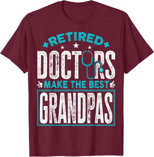 Retired Doctors Make the Best Grandpas Retirement Doctor T-Shirt - T-Shirt | Maroon