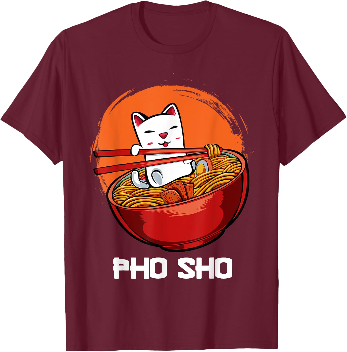 Pho Sho Pun Vietnamese Noodle Soup Bowl Kawaii Animated Cat Men Women Girls Kids T-Shirt - T-Shirt | Maroon