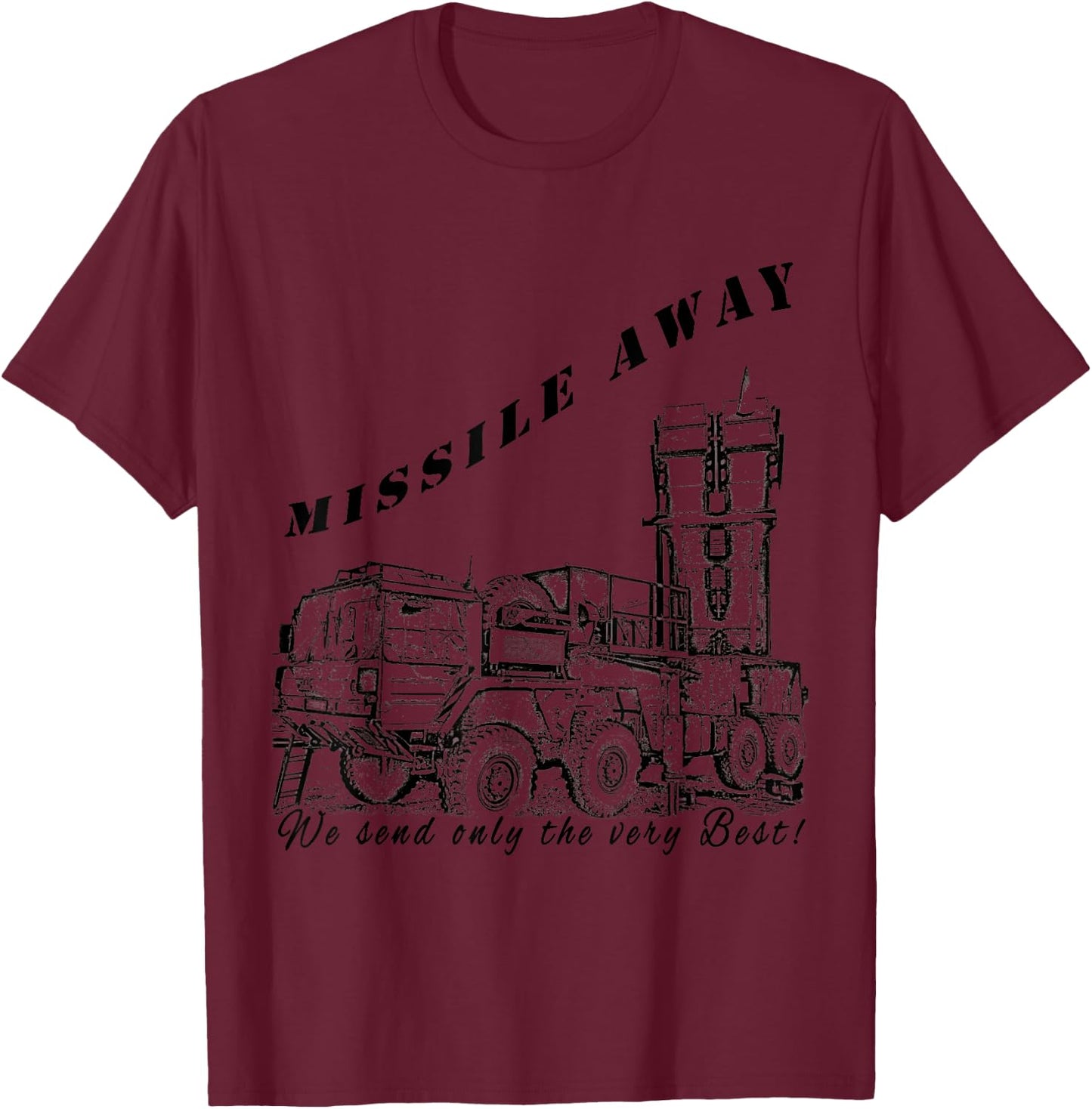 Missile Away We send only the very Best MIM-104 Patriot HAWK T-Shirt - T-Shirt | Maroon