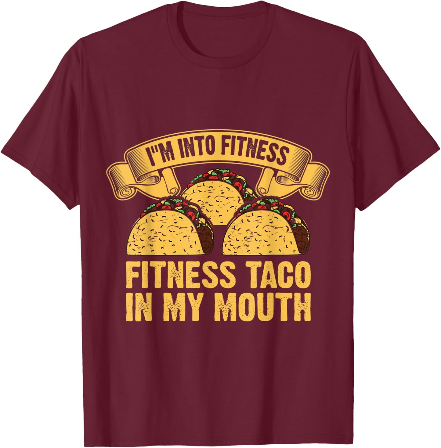 I'm Into Fitness Fit ness Taco in My Mouth T-Shirt - T-Shirt | Maroon
