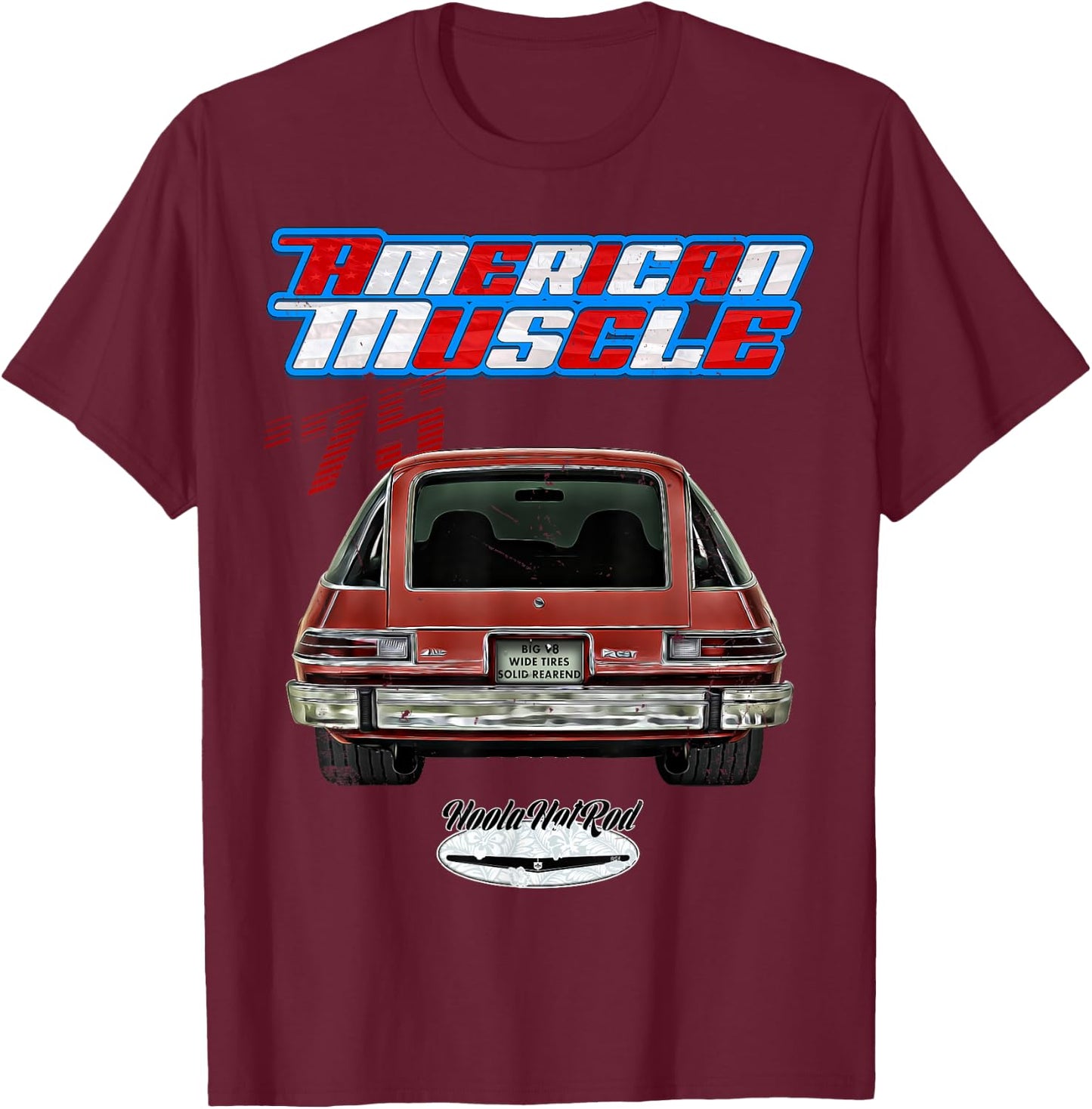 75 Pacer,Hot Hatch,Drag Car,Hoola Hotrod,Muscle Car,American T-Shirt - T-Shirt | Maroon