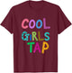 Cool Girls Tap Dance Lover Dancing Girls T-Shirt - T-Shirt | Maroon