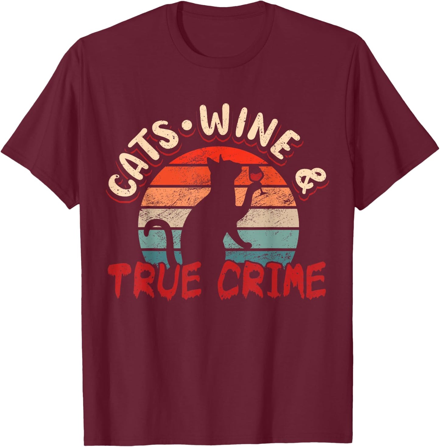 True Crime Murder Shows Cats Wine And True Crime T-Shirt - T-Shirt | Maroon