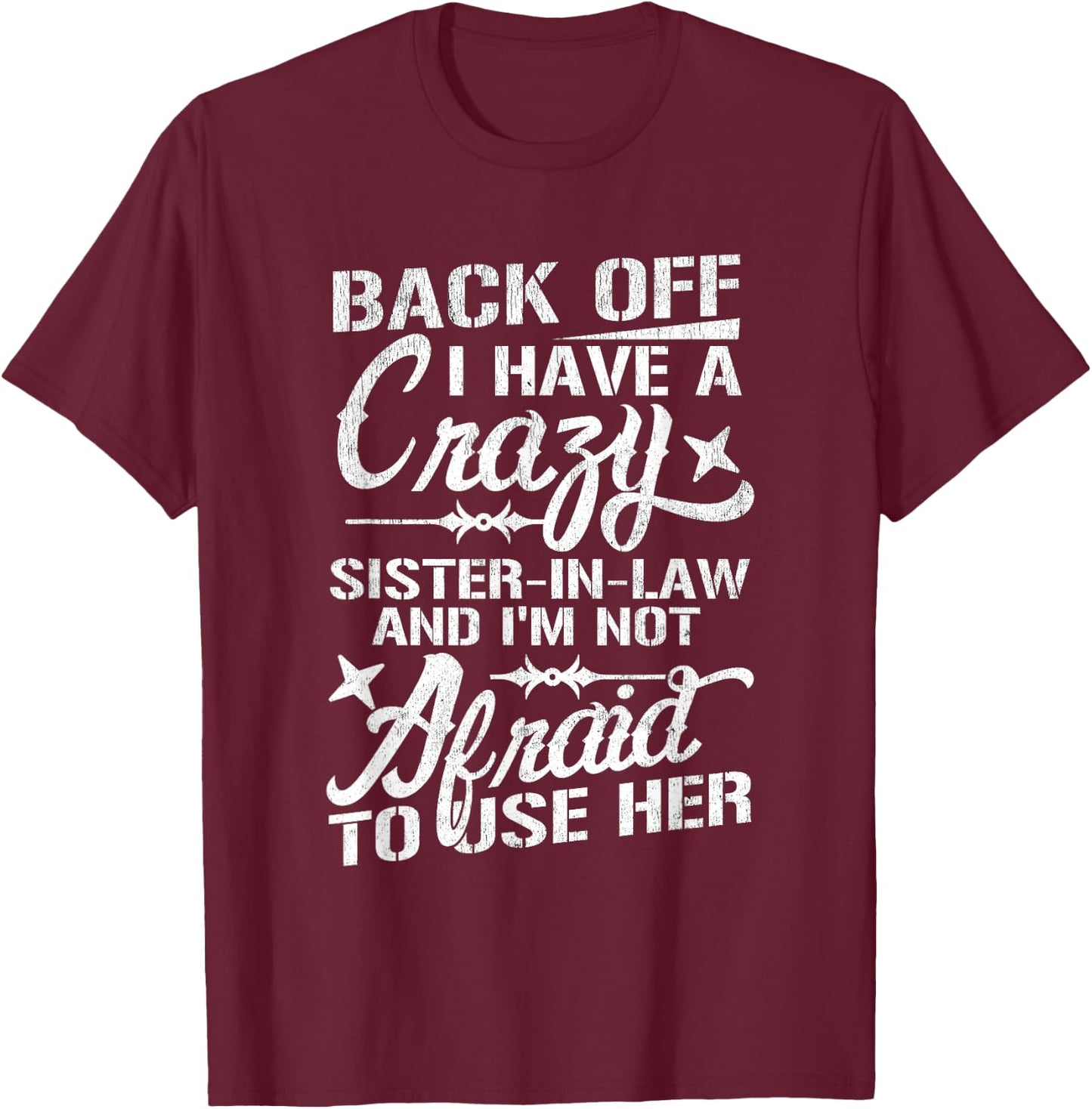 Back Off I Have A Crazy Sister-In-Law Funny Quote Humor T-Shirt - T-Shirt | Maroon