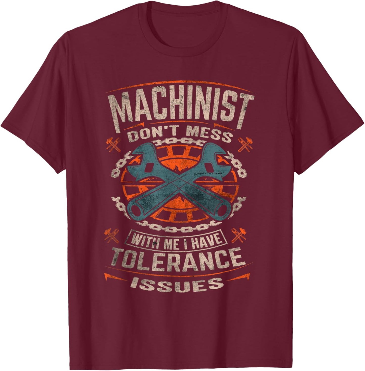 Machinist with Tolerance Issues Machinist Funny T-Shirt - T-Shirt | Maroon
