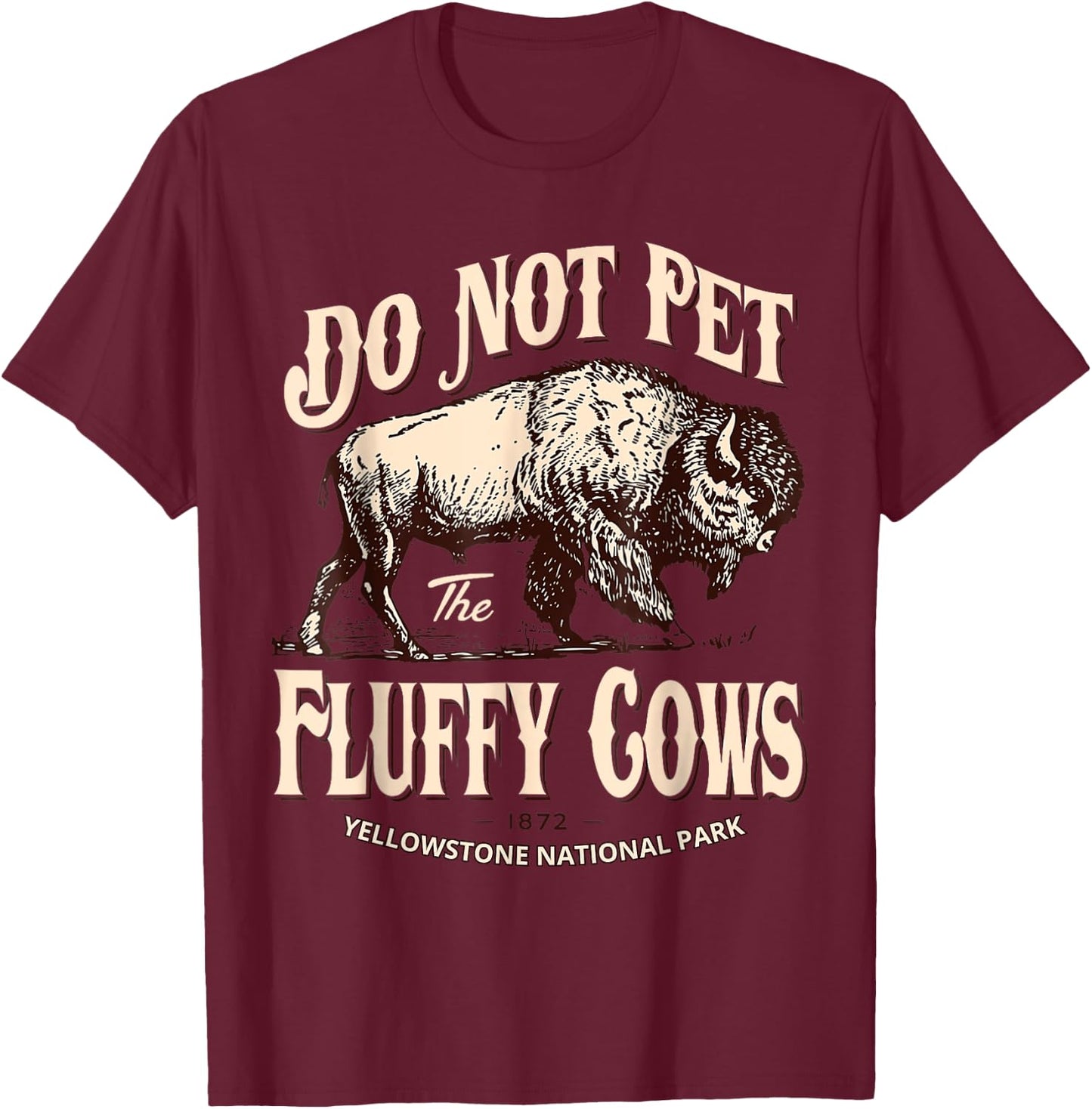 Do Not Pet The Fluffy Cows Yellowstone National Park T-Shirt - T-Shirt | Maroon