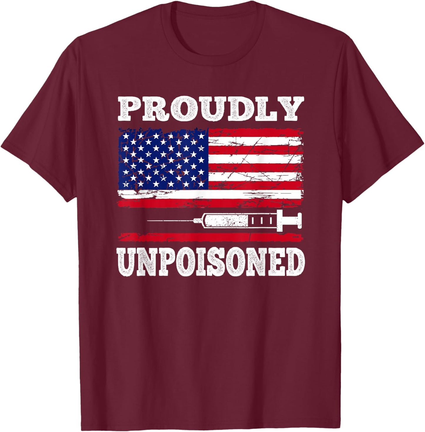 Proudly Unpoisoned Funny Saying Vaccinated 4th of July Flag T-Shirt - T-Shirt | Maroon