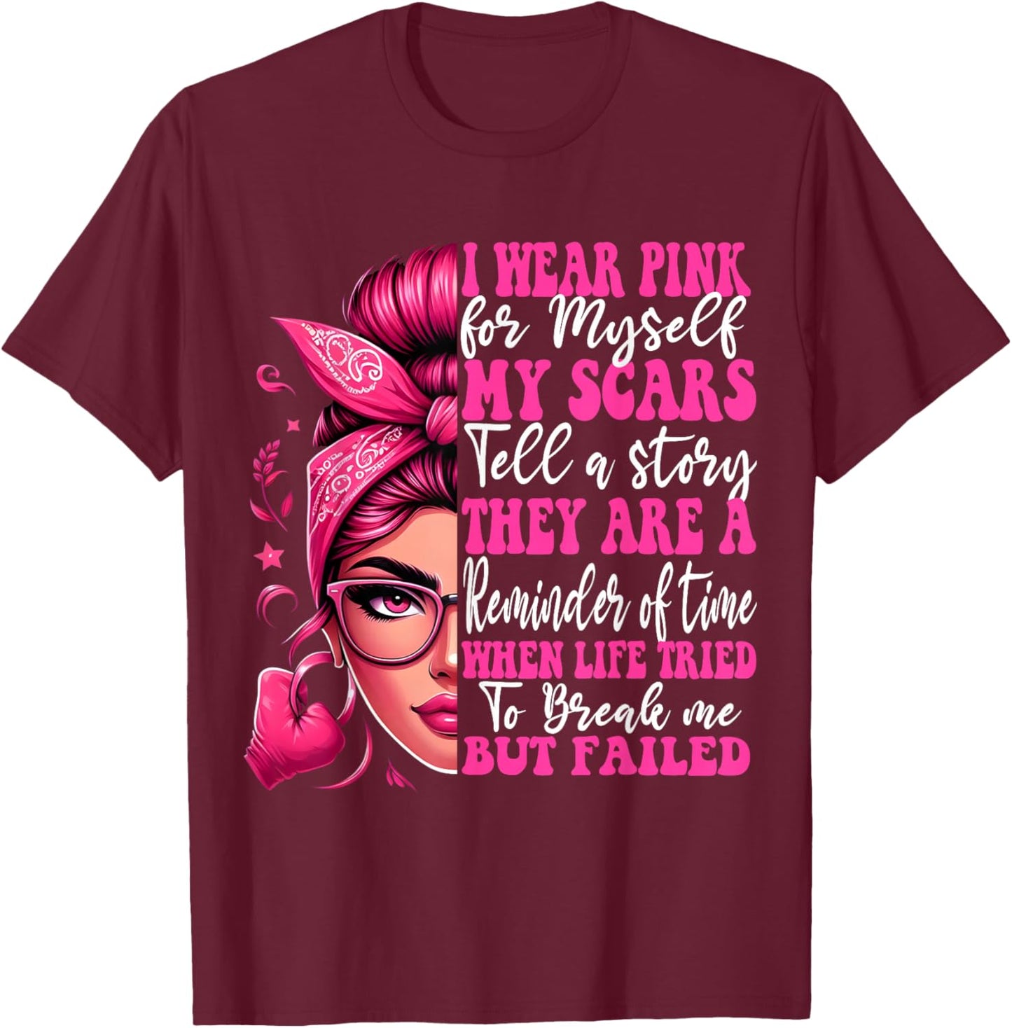 Breast Cancer I Wear Pink For Myself My Scars But Failed T-Shirt - T-Shirt | Maroon