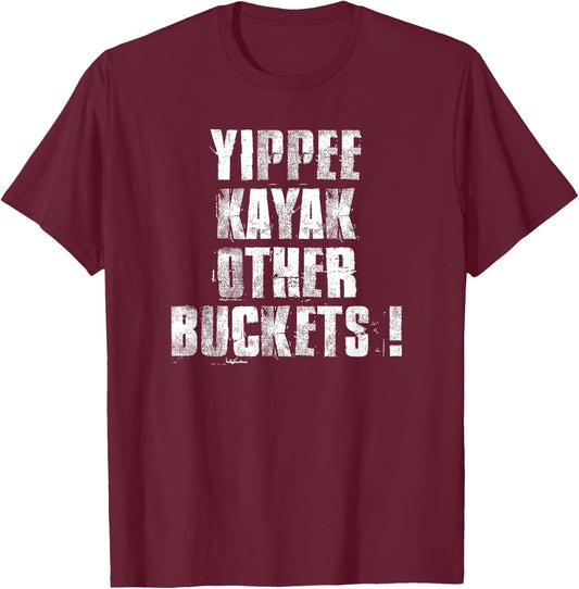 Yippee Kayak Other Buckets ! T-Shirt - T-Shirt | Maroon