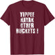 Yippee Kayak Other Buckets ! T-Shirt - T-Shirt | Maroon