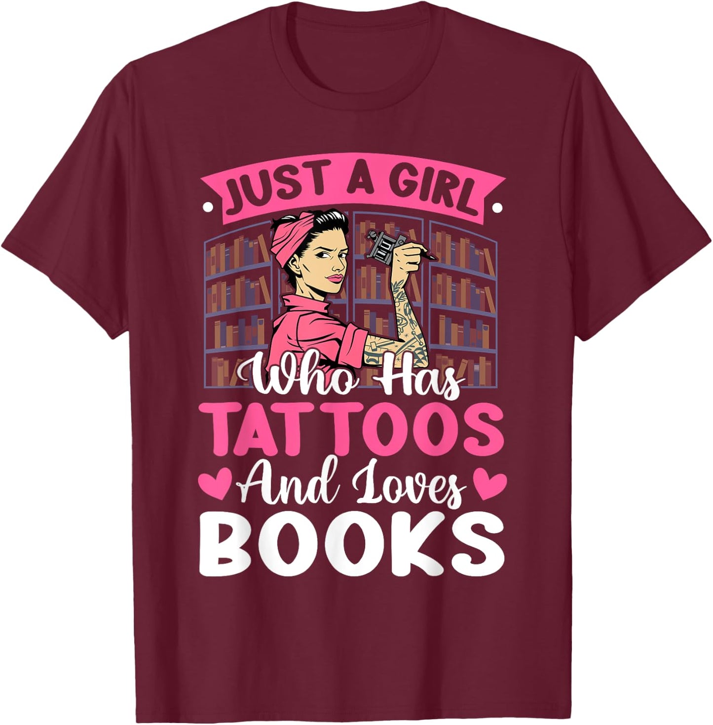 Girl Who Has Tattoos Loves Books Tattooed Bookworm T-Shirt - T-Shirt | Maroon