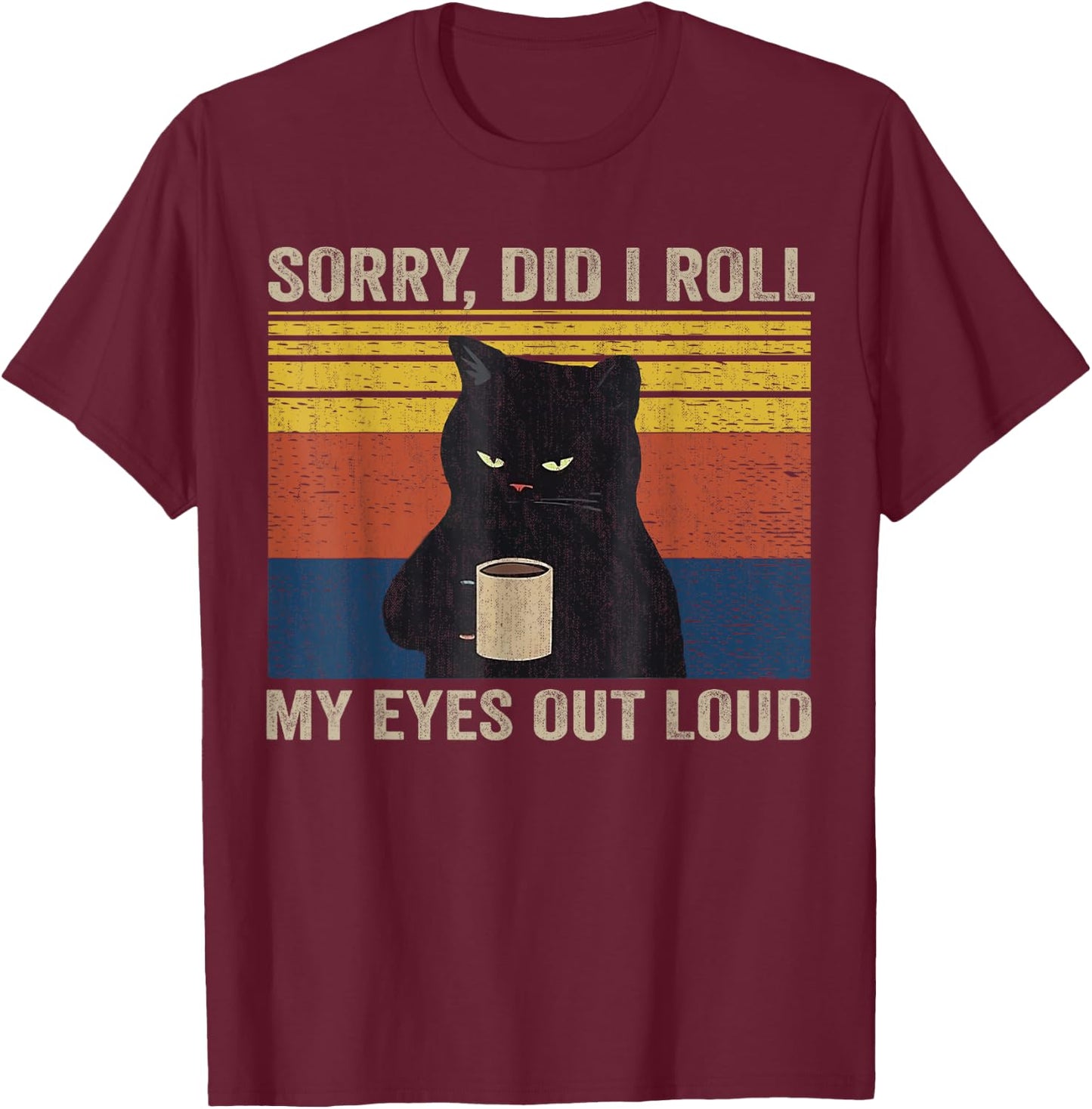 Cat Kitten Did I Roll My Eyes Out Loud Funny Sarcastic Funny T-Shirt - T-Shirt | Maroon