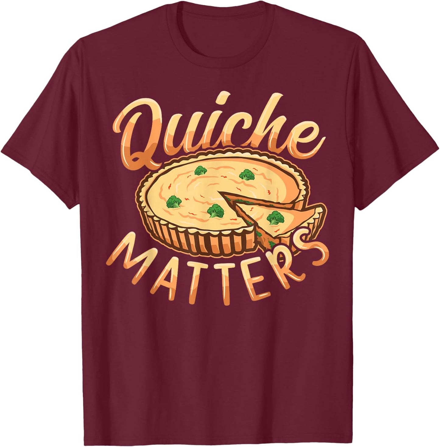 Quiche matters Design for a Quiche lover T-Shirt - T-Shirt | Maroon