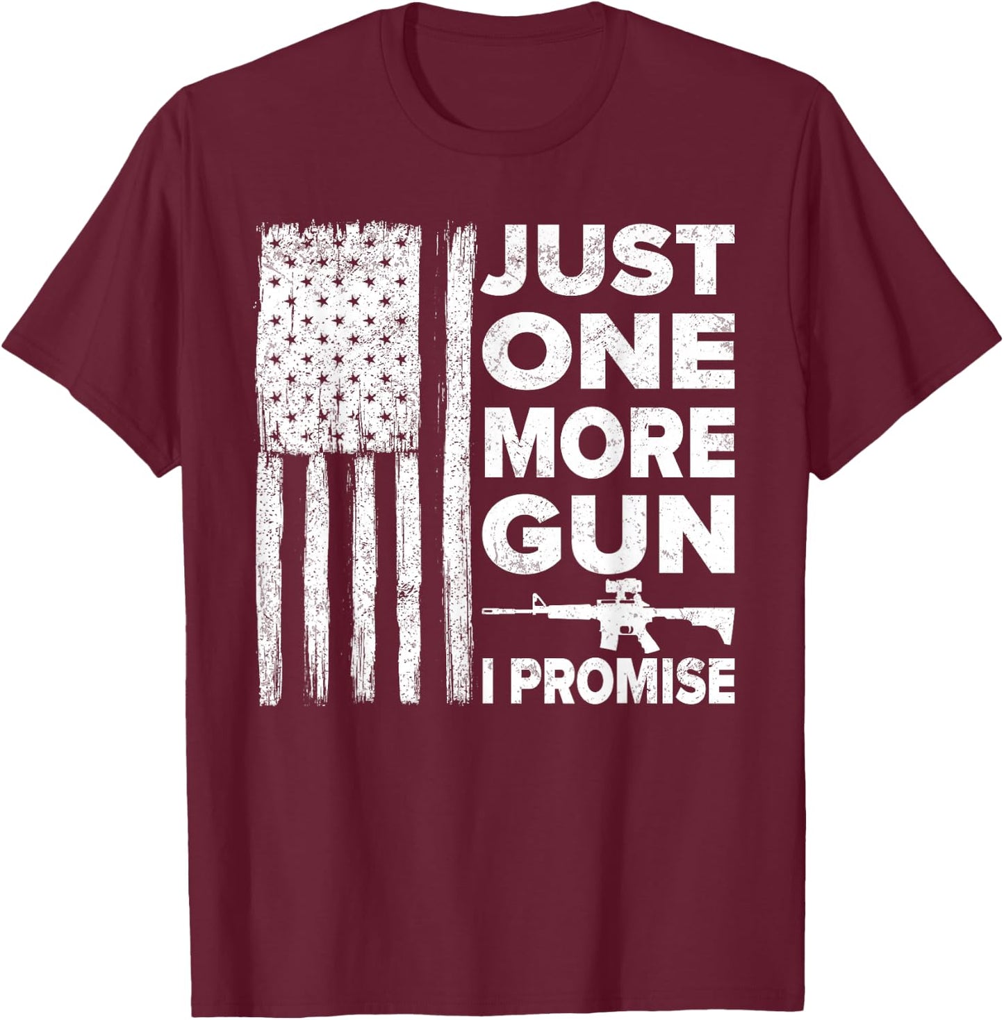 Just One More Gun I Promise - Patriotic Design for Husband T-Shirt - T-Shirt | Maroon