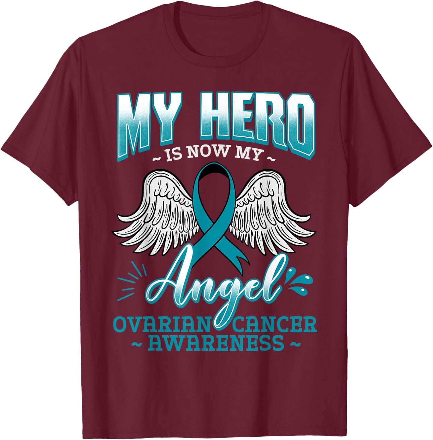 My Hero Is Now My Angel Ovarian Cancer Ovary Teal Ribbon T-Shirt - T-Shirt | Maroon