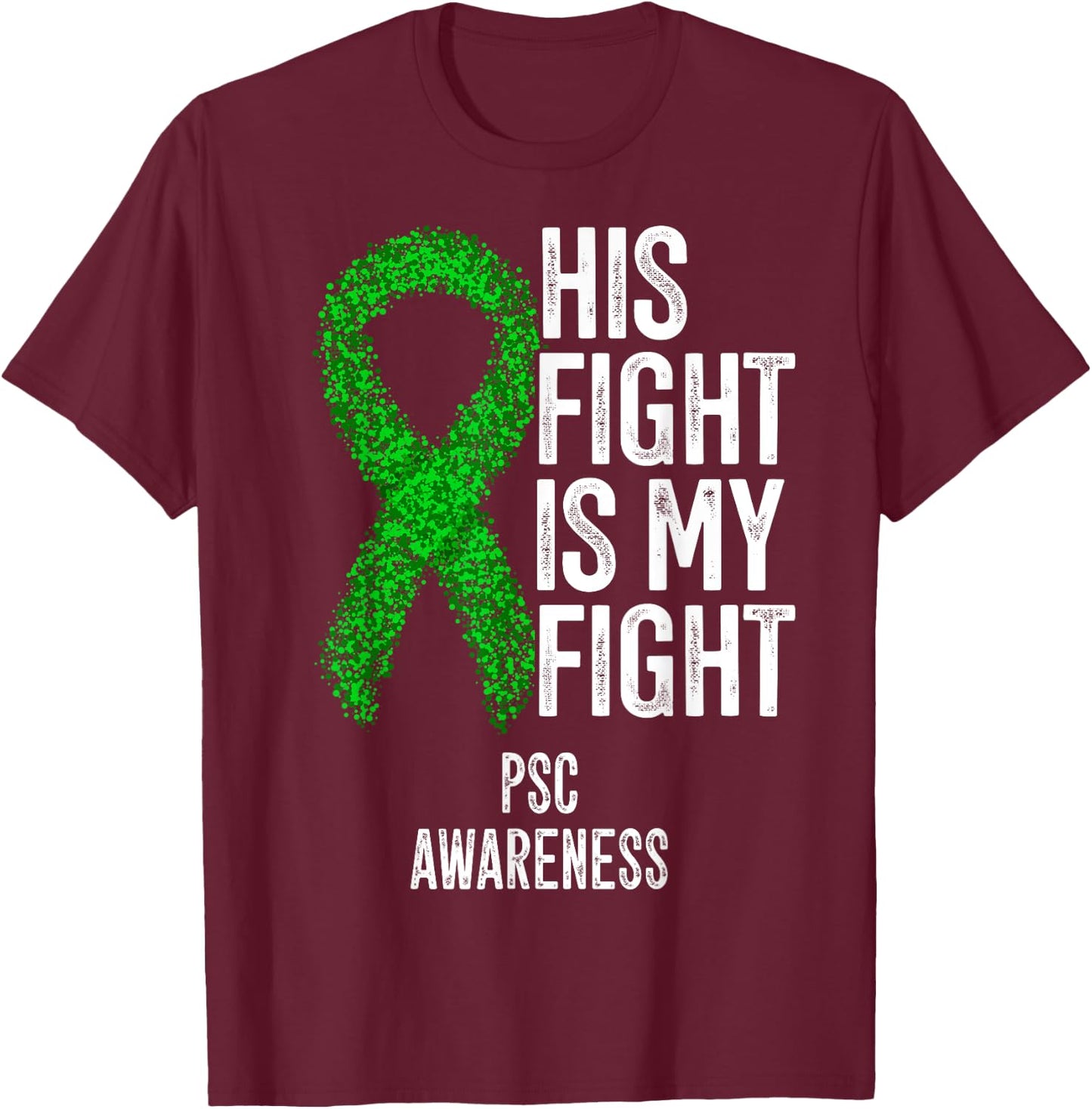 Primary Sclerosing Cholangitis His Fight Is My Fight PSC T-Shirt - T-Shirt | Maroon