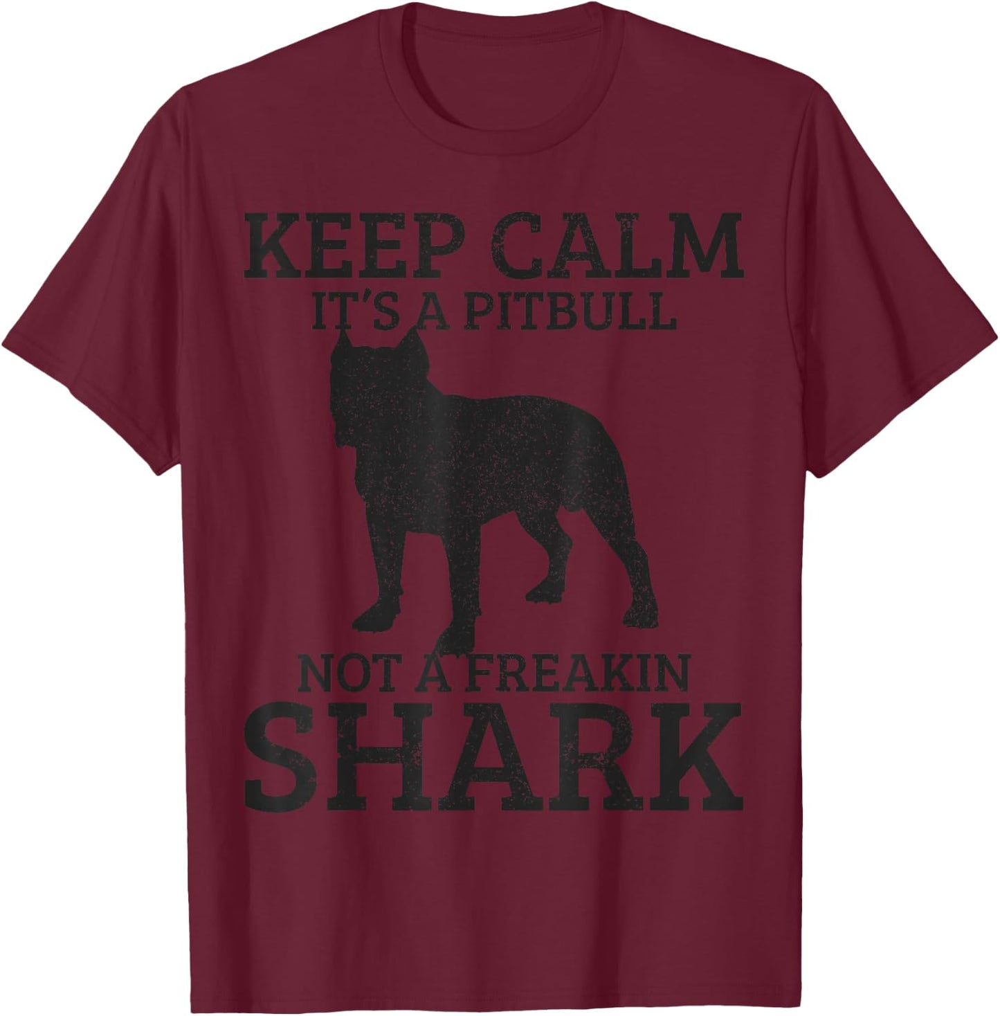 Funny Pitbull Dog Keep Calm It's Not A Freaking Shark Gift T-Shirt - T-Shirt | Maroon