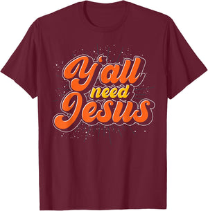 Yall Need Jesus Christ Funny Christian Devotee Jesus T-Shirt - T-Shirt | Maroon