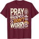 Pray Hope and Don't Worry Shirt Padre Pio Catholic T-Shirt - T-Shirt | Maroon