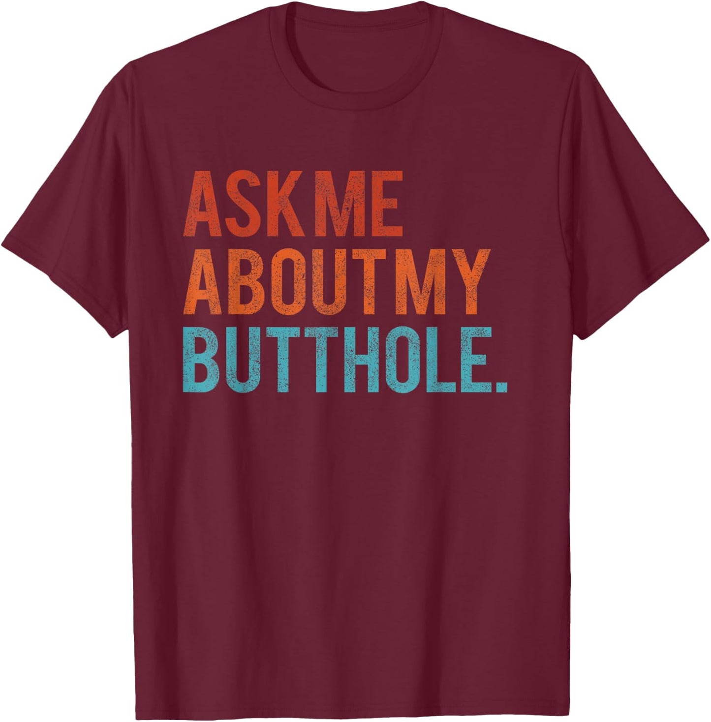 Ask Me About My Butthole Funny Vintage T-Shirt - T-Shirt | Maroon