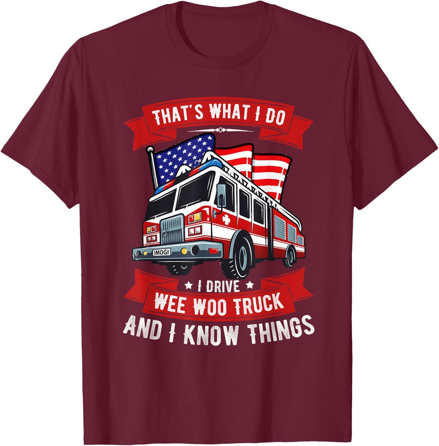 That's What I Do I Drive Wee Woo Truck Gift Funny T-Shirt - T-Shirt | Maroon