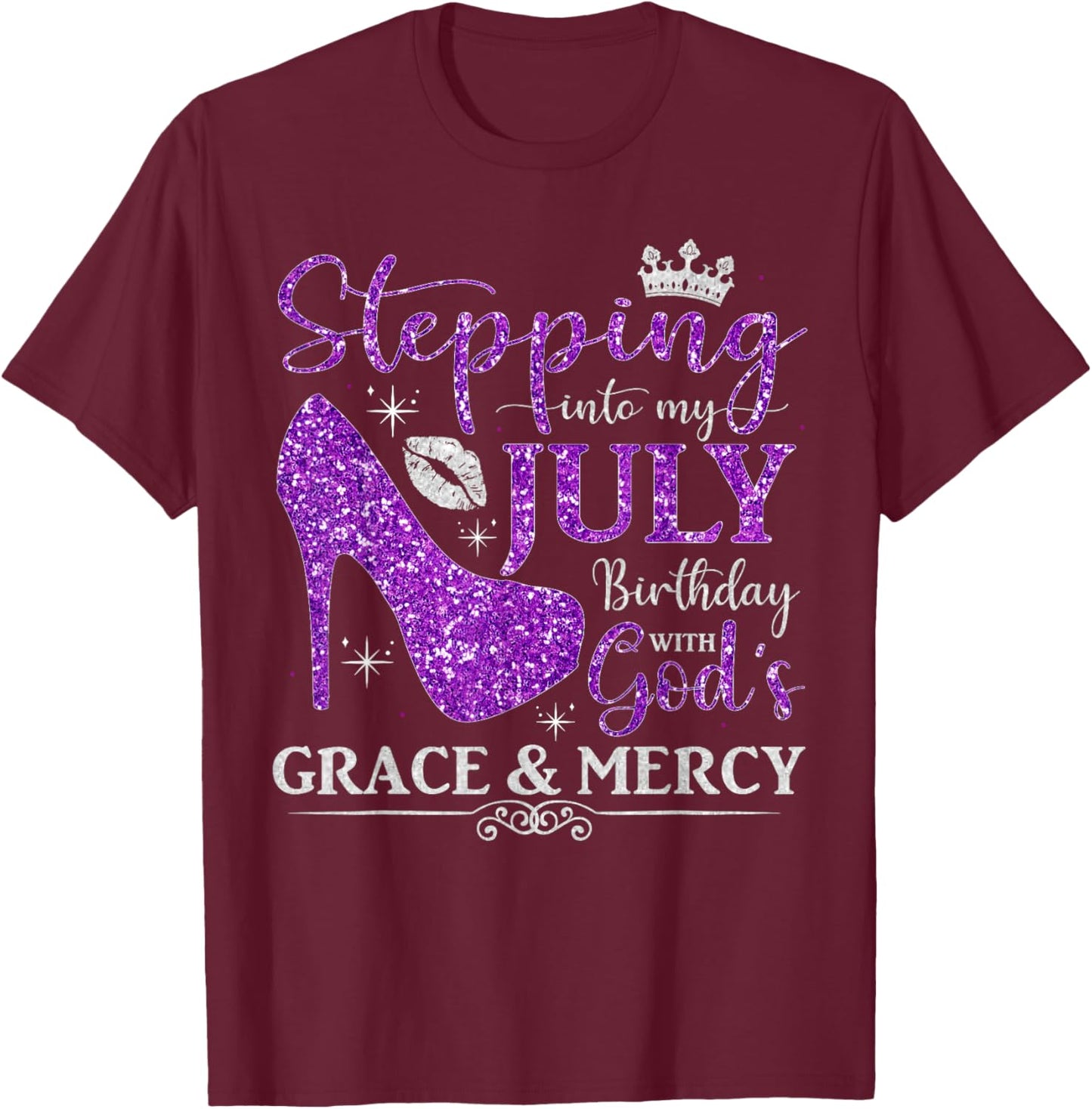 Stepping into My July Birthday With God's Grace And Mercy T-Shirt - T-Shirt | Maroon