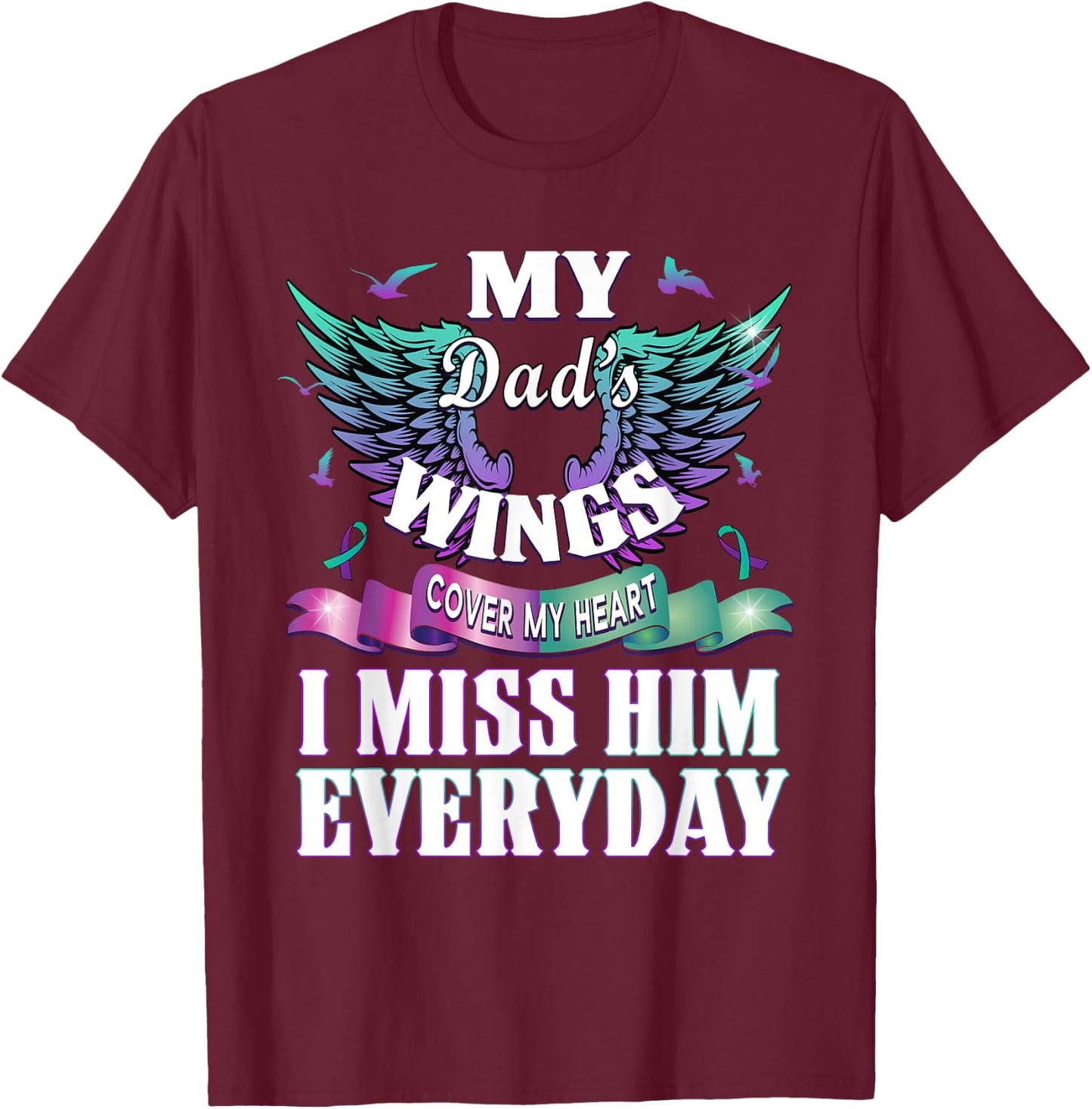 Suicide Prevention Awareness I Miss My Dad Everyday Gift T-Shirt - T-Shirt | Maroon