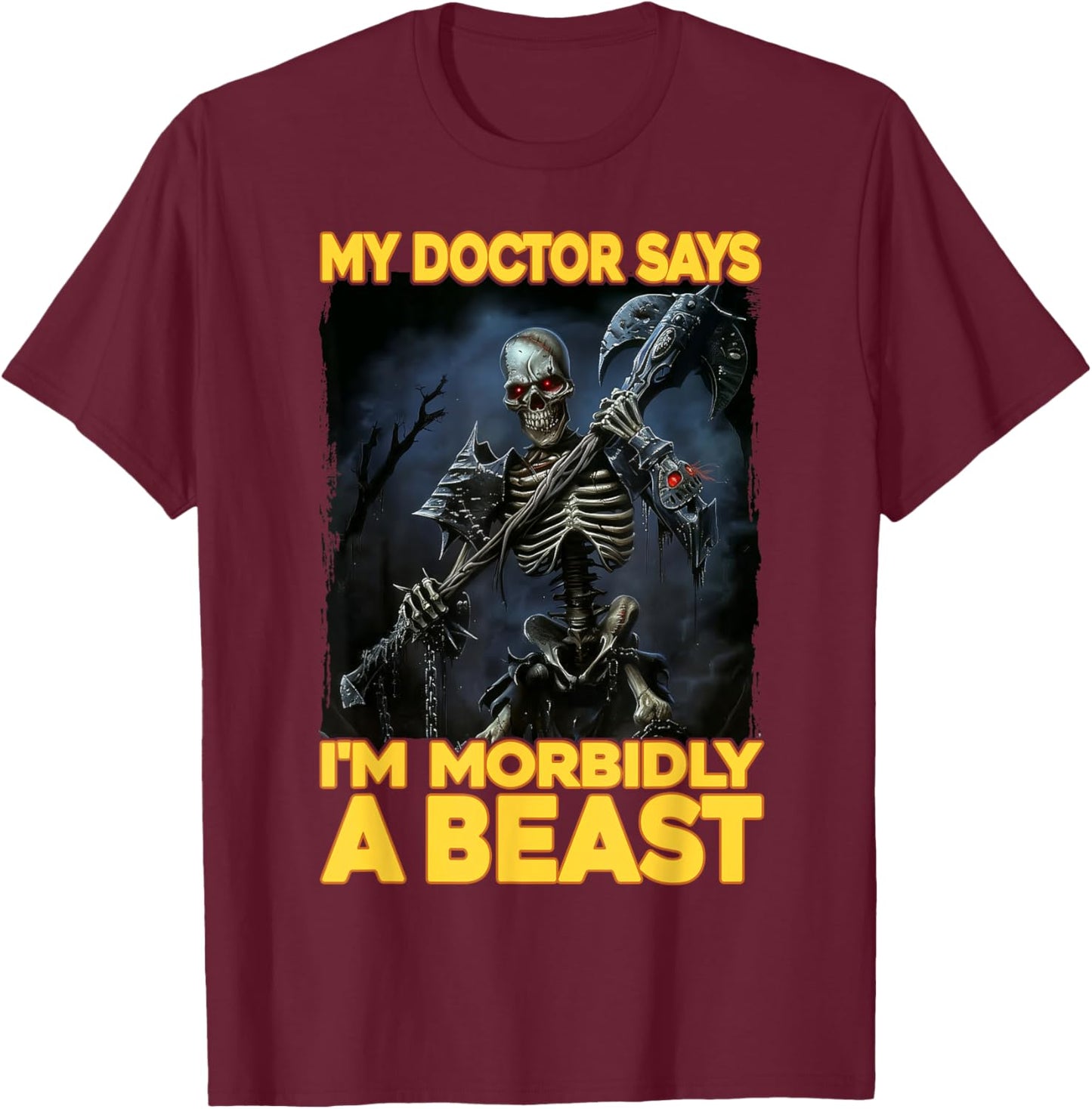 My Doctor Says I'm Morbidly A Beast T-Shirt - T-Shirt | Maroon