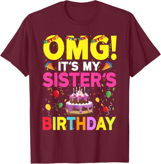 OMG It's My Sister's Birthday Happy To Me You Brother Cousin T-Shirt - T-Shirt | Maroon