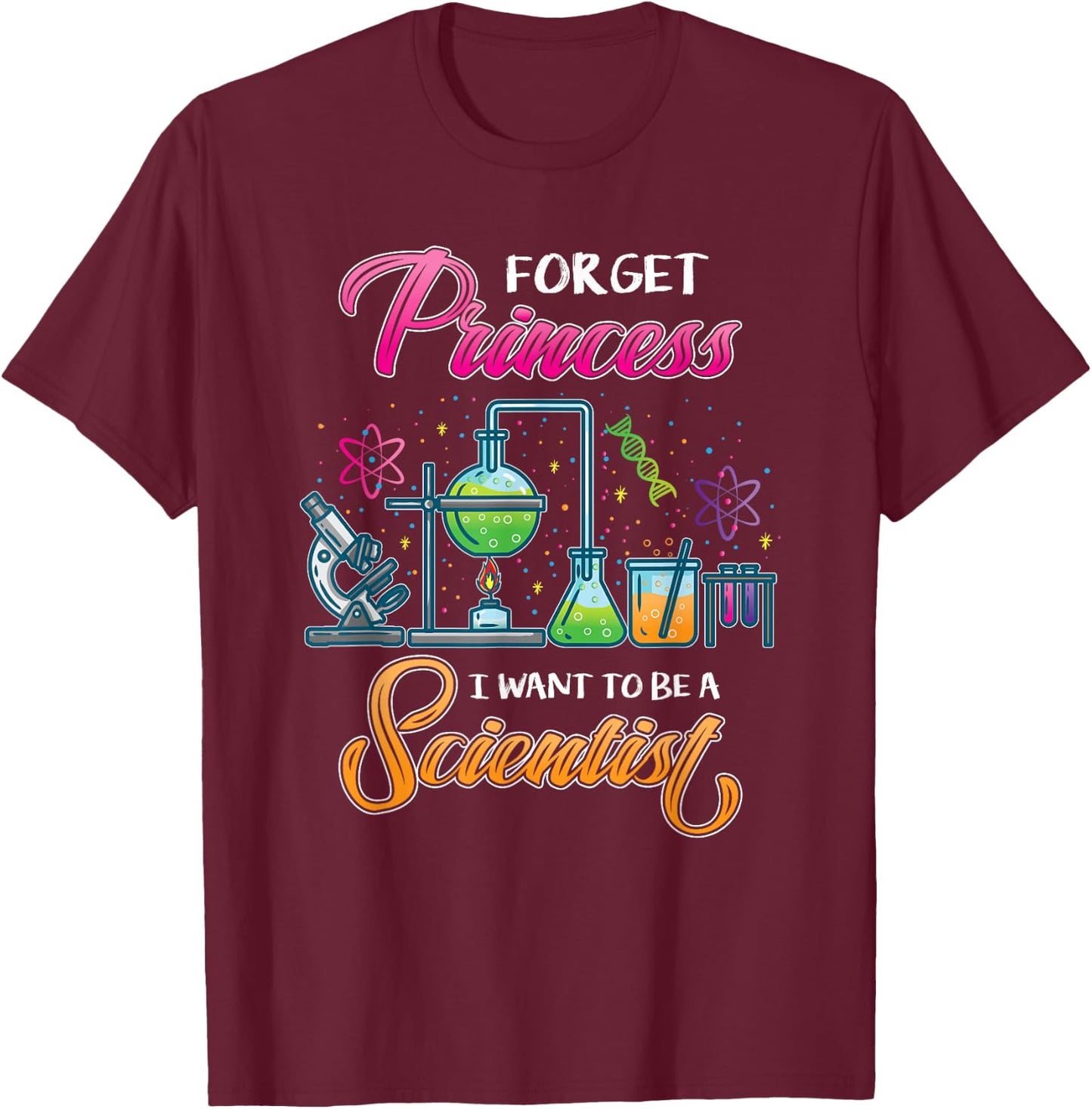 Forget Princess I Want To Be A Scientist T-Shirt - T-Shirt | Maroon
