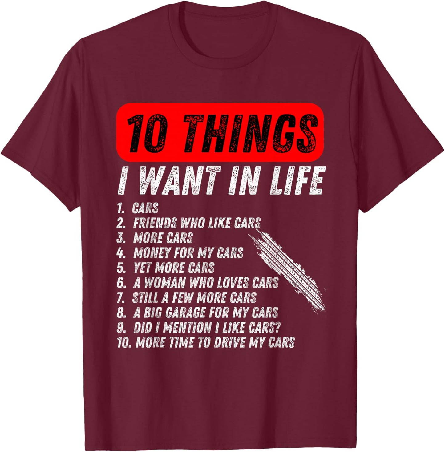 10 things i want in my life cars more cars car lover Funny T-Shirt - T-Shirt | Maroon