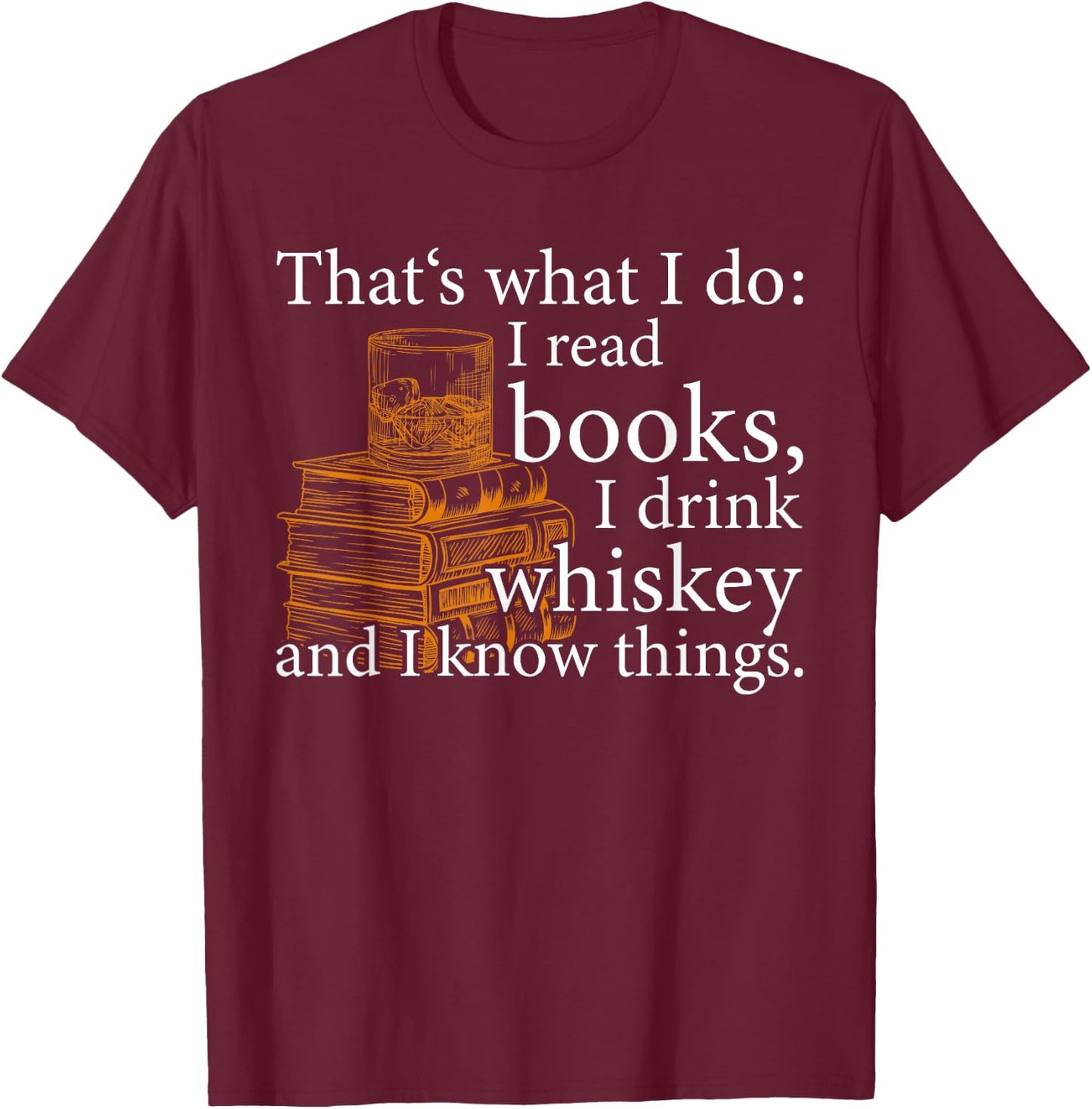 That's what I do, Book Lover and Whiskey Drinker Gift T-Shirt - T-Shirt | Maroon