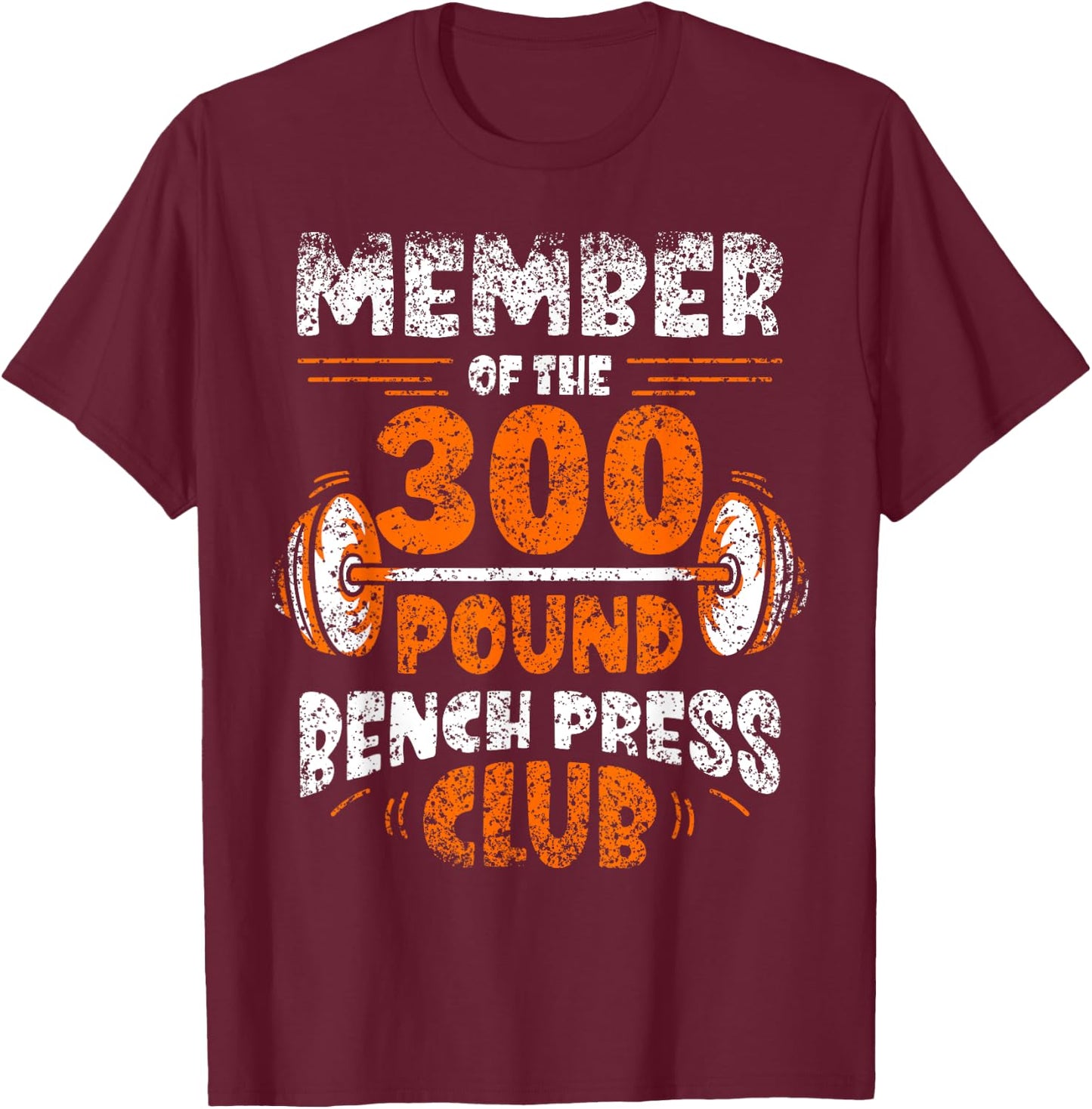 Member Of The 300 Pound Bench Press Club Gym Strength T-Shirt - T-Shirt | Maroon