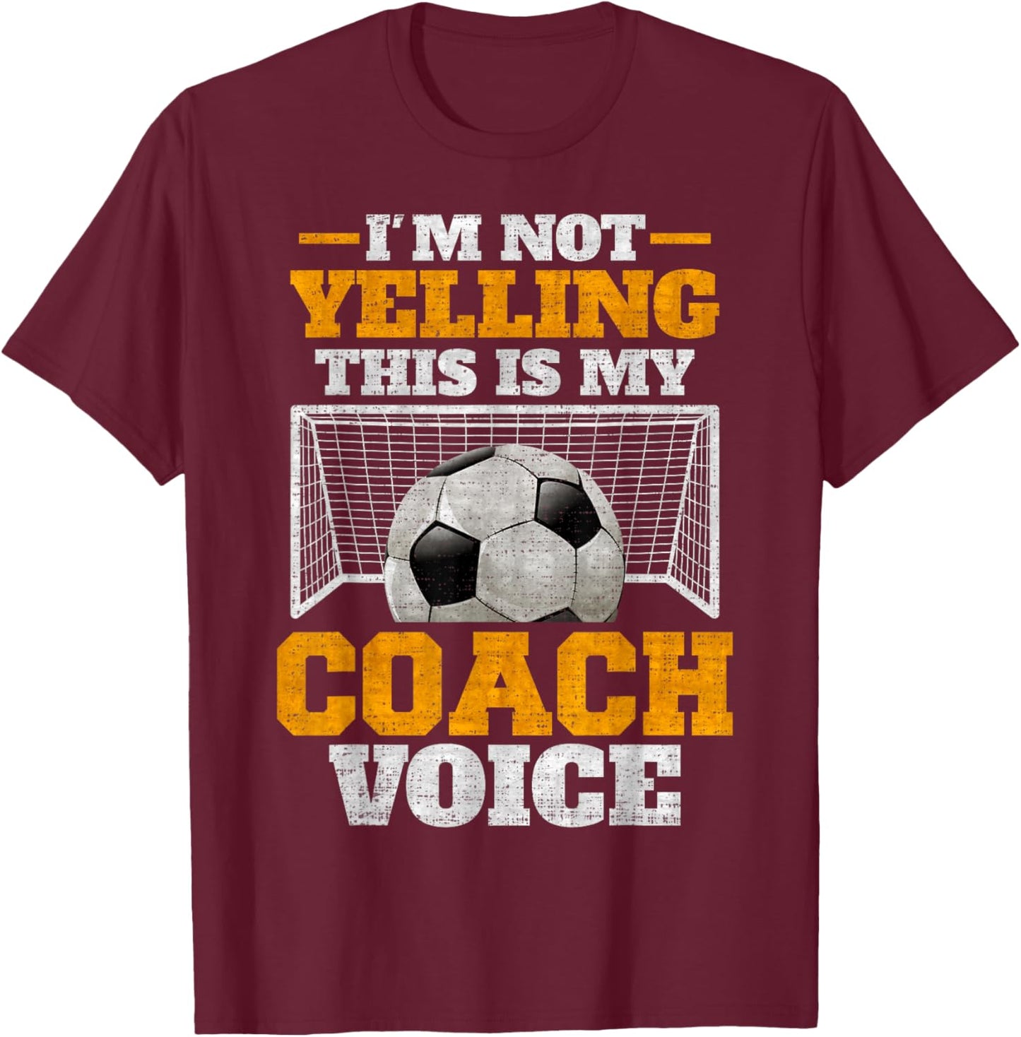 Vintage I'm Not Yelling, This Is My Soccer Coach Voice T-Shirt - T-Shirt | Maroon