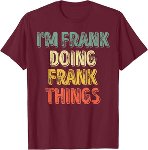 I'm Frank Doing Frank Things Shirt Personalized First Name T-Shirt - T-Shirt | Maroon