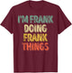 I'm Frank Doing Frank Things Shirt Personalized First Name T-Shirt - T-Shirt | Maroon