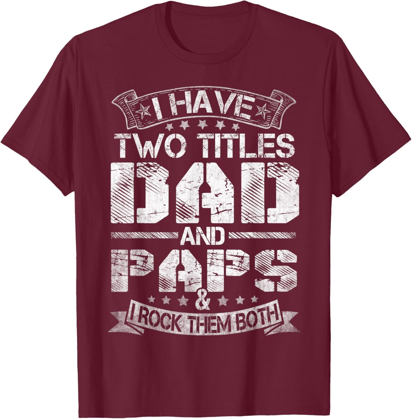 I Have Two Titles Dad And Paps Funny Fathers Day T-Shirt - T-Shirt | Maroon