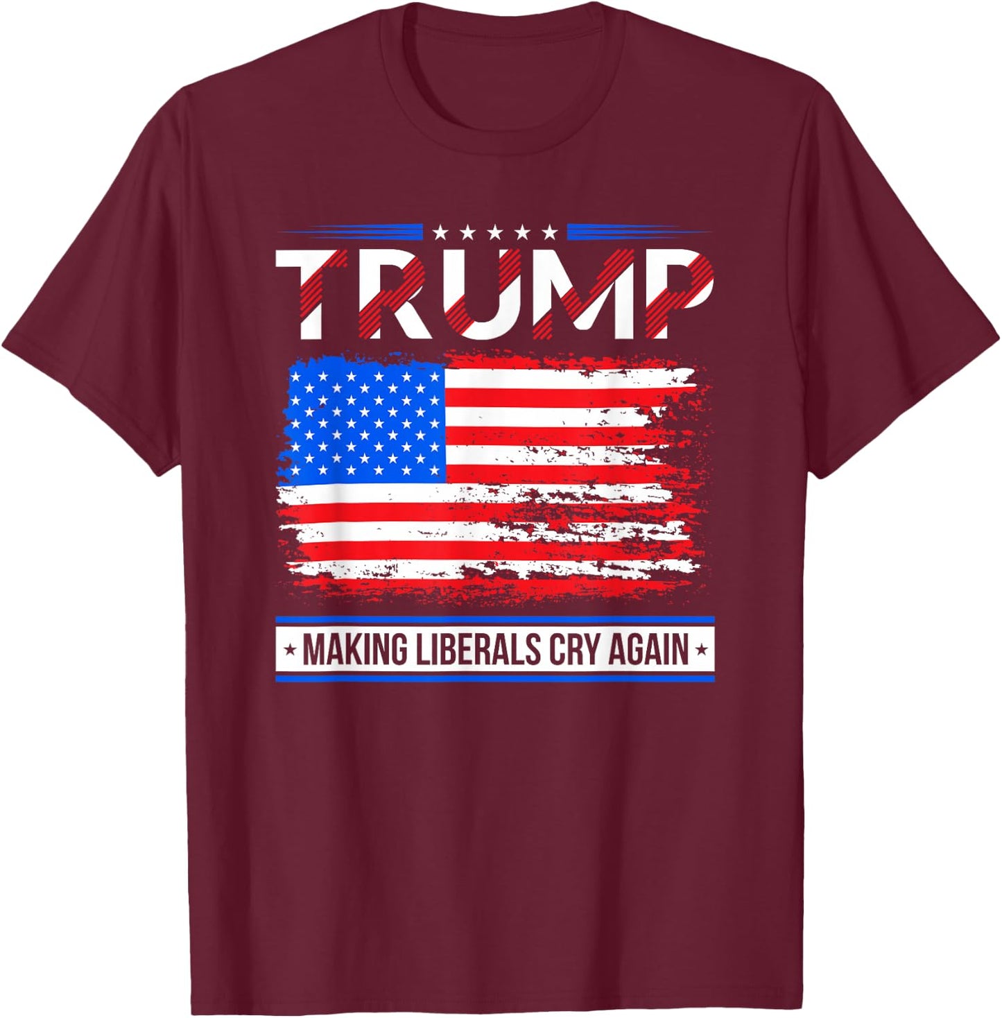 Trump Making Liberals Cry Again American Flag Gifts T-Shirt - T-Shirt | Maroon