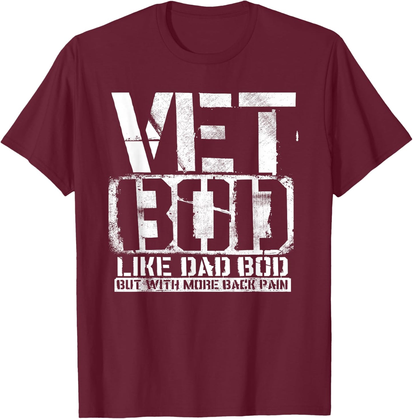 Vet Bod Like A Dad Bod Stencil With More Back Pain Veteran T-Shirt - T-Shirt | Maroon