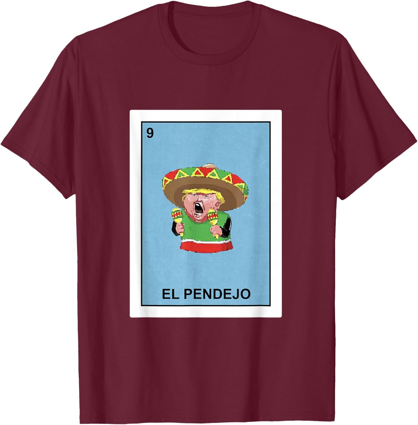 Funny Donald Trump Shirt El Pendejo Mexican Lottery Gift T-Shirt - T-Shirt | Maroon