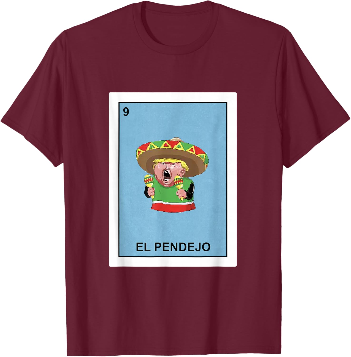 Funny Donald Trump Shirt El Pendejo Mexican Lottery Gift T-Shirt - T-Shirt | Maroon