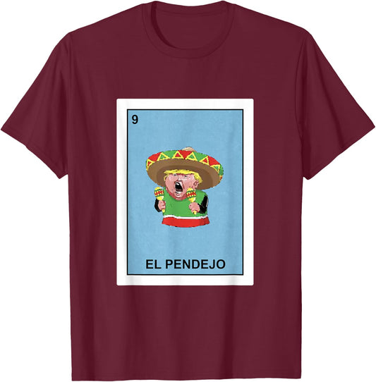 Funny Donald Trump Shirt El Pendejo Mexican Lottery Gift T-Shirt - T-Shirt | Maroon