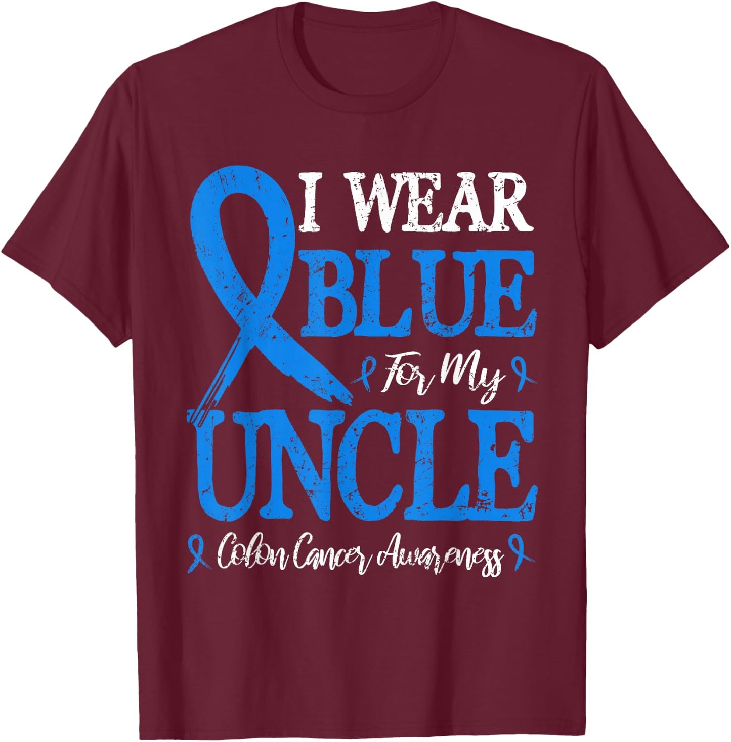 I Wear Blue For My Uncle Colon Cancer T-Shirt - T-Shirt | Maroon