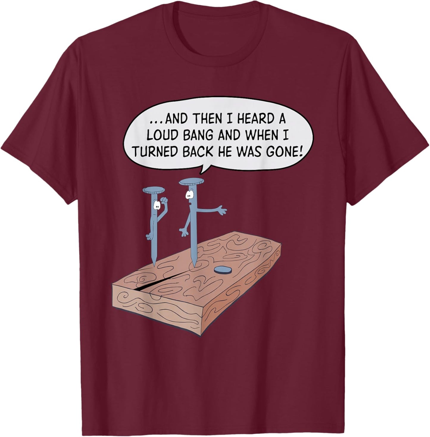 And Then I Heard A Loud Bang And When I Turned Back T-Shirt - T-Shirt | Maroon