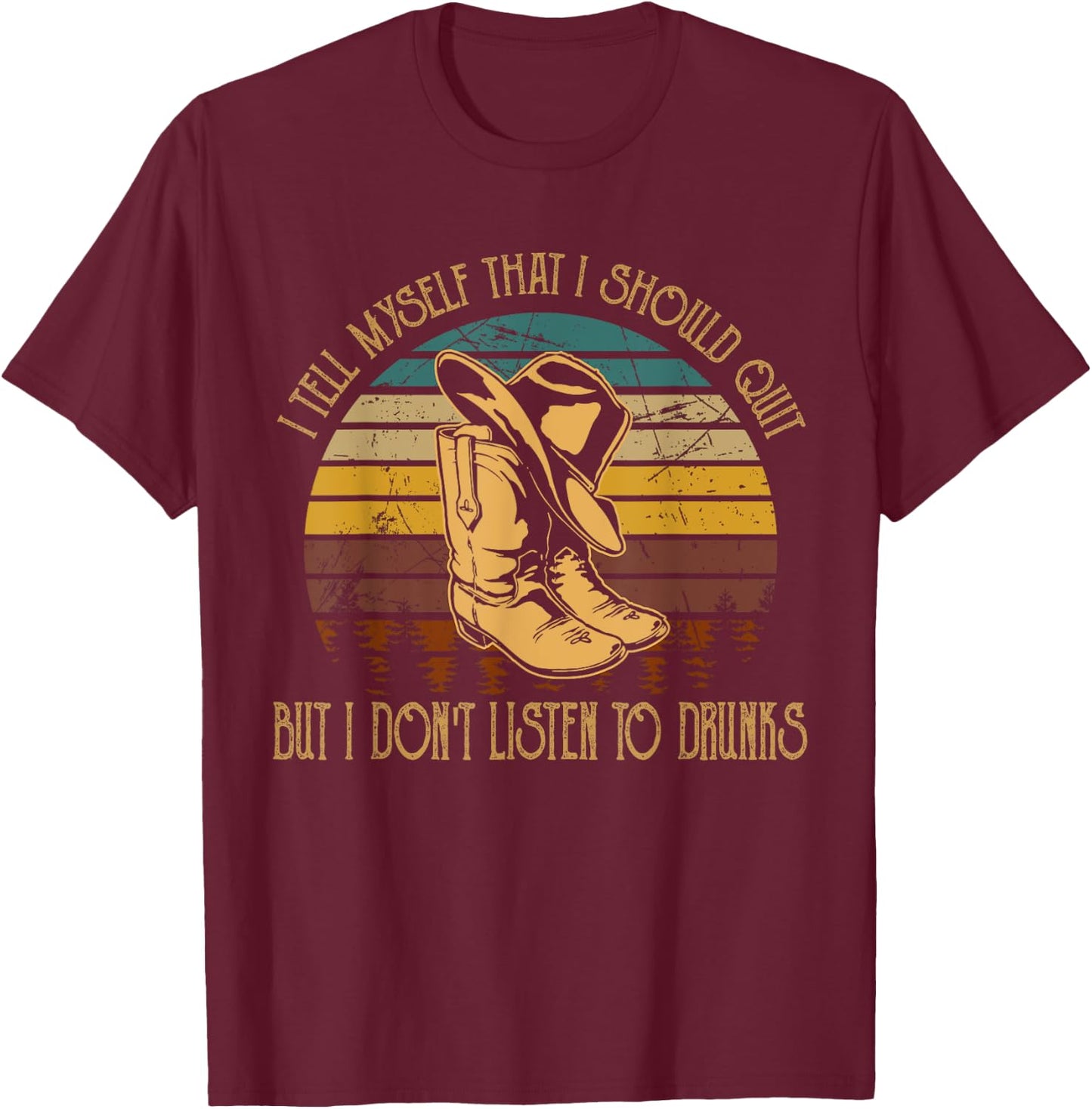 I Tell Myself That I Should Quit But I Do not...Drunks T-Shirt - T-Shirt | Maroon