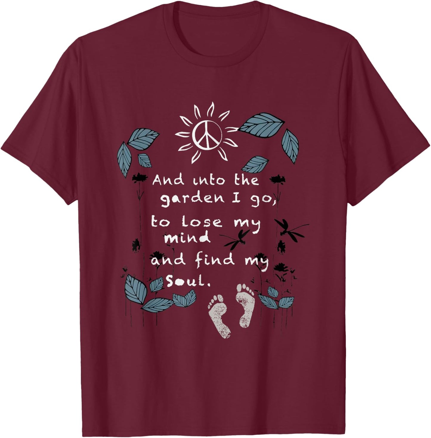 And Into The Garden I Go To Lose My Mind And Find My Soul T-Shirt - T-Shirt | Maroon