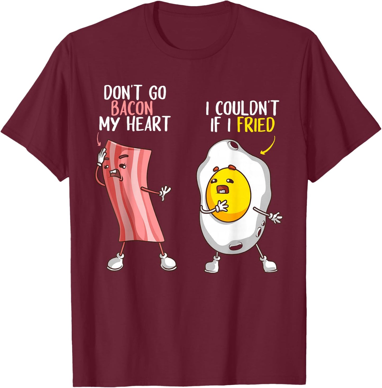 Funny Don't Go Bacon My Heart Cool Bacon And Egg Gift Foodie T-Shirt - T-Shirt | Maroon