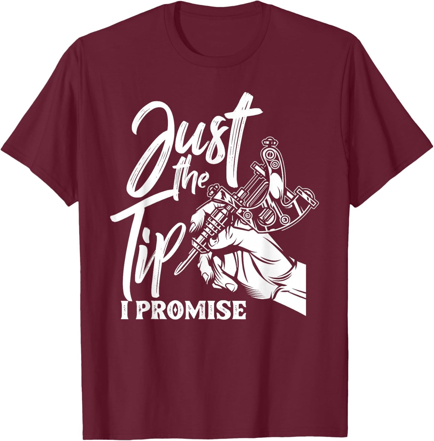 Just The Tip I Promise Funny Saying Tattoo Lover T-Shirt - T-Shirt | Maroon