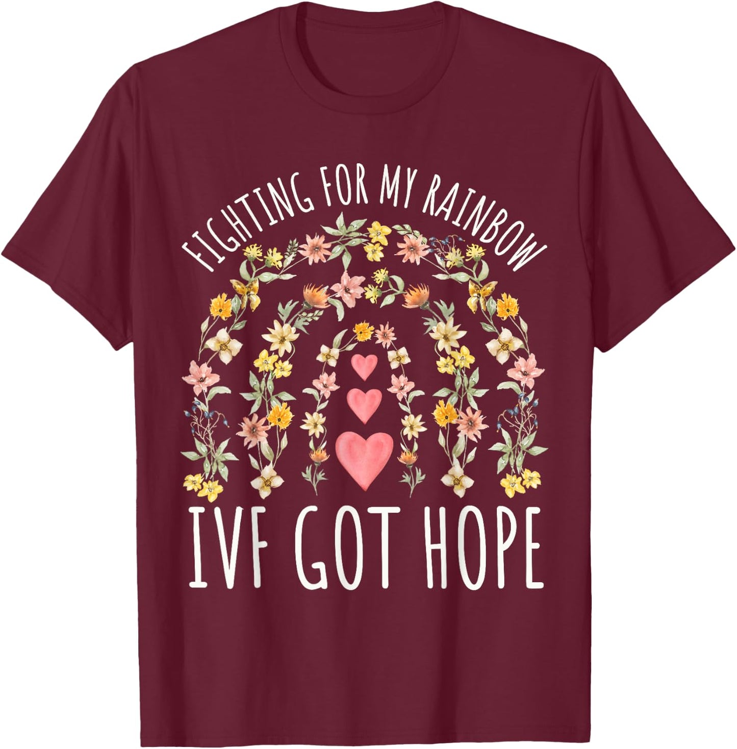 Fighting for My Rainbow IVF Infertility TTC Rainbow Floral T-Shirt - T-Shirt | Maroon